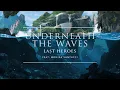 Download Lagu Last Heroes - Underneath The Waves (feat. Monika Santucci) | Ophelia Records