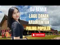 Download Lagu LAGU DAYAK REMIX DAERAH KALIMANTAN TERPOPULER