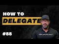How to Delegate and Maximize Your Time as an Entrepreneur