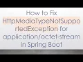 How to Fix HttpMediaTypeNotSupportedException for - stream in Spring Boot