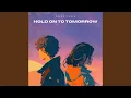 Download Lagu Hold on to Tomorrow