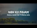 Download Lagu Nan Ko Paham Viral Tik Tok - Chelosa Adella Putri Ft Difarina Indra (Slowed Reverb)