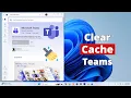 How to Clear Microsoft Teams Cache