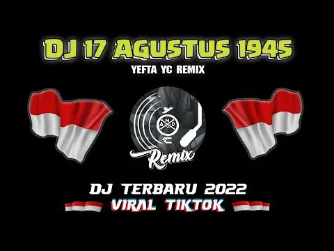 DJ 17 AGUSTUS 1945 VIRAL TIKTOK TERBARU 2022 FULL BASS