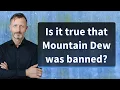 Is it true that Mountain Dew was banned