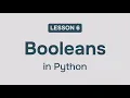 Lesson 6 - Booleans in Python Python Course