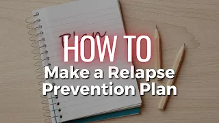 How to Make a Relapse Prevention Plan