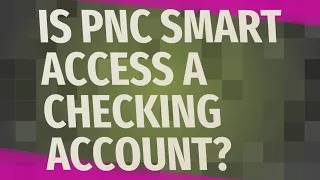 Is PNC smart access a checking account