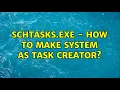schtasks exe - how to make System as task creator