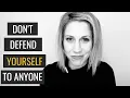 You Don t Have to Defend Yourself How Not To Be Defensive