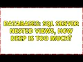 Databases SQL Server Nested views how deep is too much