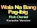 Lagu Wala Na Bang Pag-ibig - Rob Deniel (Karaoke Version)
