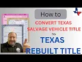 Step By Step How to convert a Salvage Motor Vehicle Title into a Rebuilt Title in Texas 2024