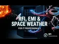 10 RFI EMI and Space Weather for IT Professionals