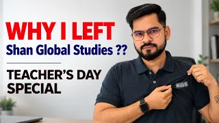 Why I Left SHAN GLOBAL STUDIES? | Teacher’s Day Special Message to Every Teacher & Student ❤️