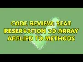 Code Review Seat Reservation 2D Array Applied to Methods