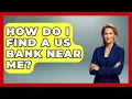 How Do I Find A US Bank Near Me - Ask Your Bank Teller