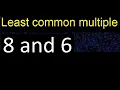 LCM of 8 and 6 least common multiple step by step answer