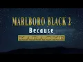 Marlboro Black 2 - Because (KARAOKE VERSION)