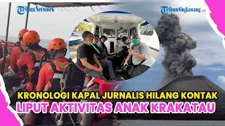 KRONOLOGI KAPAL 5 JURNALIS HILANG KONTAK SAAT MELIPUT AKTIVITAS GUNUNG ANAK KRAKATAU