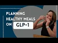 What to eat on GLP-1 Medication Effortless Meal Planning