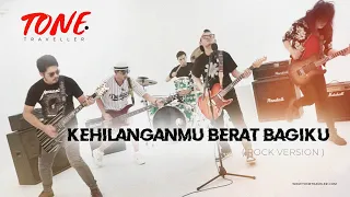Download KANGEN BAND - KEHILANGANMU BERAT BAGIKU | ROCK VERSION by TONE TRAVELLER MP3