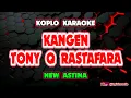 Download Lagu KANGEN TONY Q RASTAFARA KARAOKE - NEW ASTINA @koplokaraooke