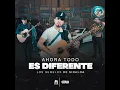 Ahora Todo Es Diferente - Los Gemelos De Sinaloa