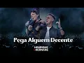 Download Lagu Henrique e Hernane - Pega Alguém Decente | Ao Vivo