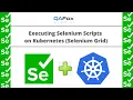 Executing Selenium Scripts on Kubernetes having Grid Setup Detailed and from Scratch Explanation