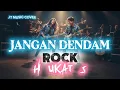 Lagu JANGAN DENDAM [ H UKAT S ] ROCKVERSION