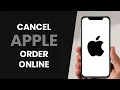 HOW TO EASILY CANCEL YOUR APPLE ORDER ONLINE FULL GUIDE