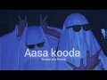 Download Lagu Aasa Kooda - ( Slowed and Reverb )