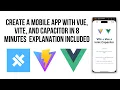 How To Create A Mobile App Using Vite Vue and Ionic Capacitor In 8 Minutes Including Explanation