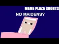 No Maidens Meme Plaza Shorts - Episode 42