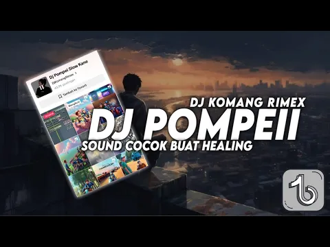 Download MP3 DJ POMPEII SLOW BEAT VIRAL TIKTOK TERBARU 2023 DJ KOMANG RIMEX | DJ POMPEI BUAT HEALING