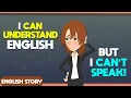 Download Lagu I Can Understand English, But I Can’t Speak | Daily Conversation to learn English | English Story
