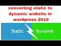 converting static to dynamic website in wordpress 2019