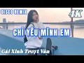 Download Lagu CHỈ YÊU MÌNH EM - DISCO REMIX GÁI XINH