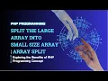 PHP Array Split How to Split a Large Array into Smaller Arrays