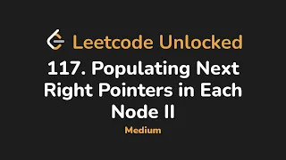 117 Populating Next Right Pointers in Each Node II Leetcode Unlocked - Python