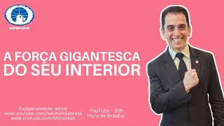 A força gigantesca do seu interior (14/10/2024) - Shinsokan