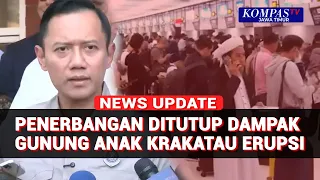 Menko AHY Soal Bandara Ditutup hingga 18.00 WIB Dampak Erupsi Anak Krakatau