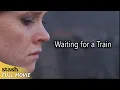 Waiting for a Train Drama Short Full Movie Love Story