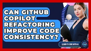 Can GitHub Copilot Refactoring Improve Code Consistency - Learning To Code With AI