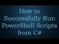 How to Successfully Run PowerShell Scripts from C