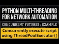Python Multithreading Concurrent Futures tutorial for Network Automation Parallel function execution