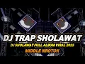 Download Lagu DJ TRAP SHOLAWAT FULL ALBUM VIRAL 2025 FULL BASS HOREG NROTOK NULUP