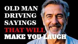 The Funniest Old Man Sayings About Driving Fabulous Quotes