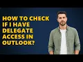 How To Check If I Have Delegate Access In Outlook